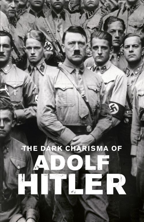 The Dark Charisma of Adolf Hitler Poster