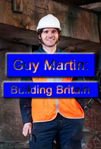  Guy Martin: Building Britain Poster