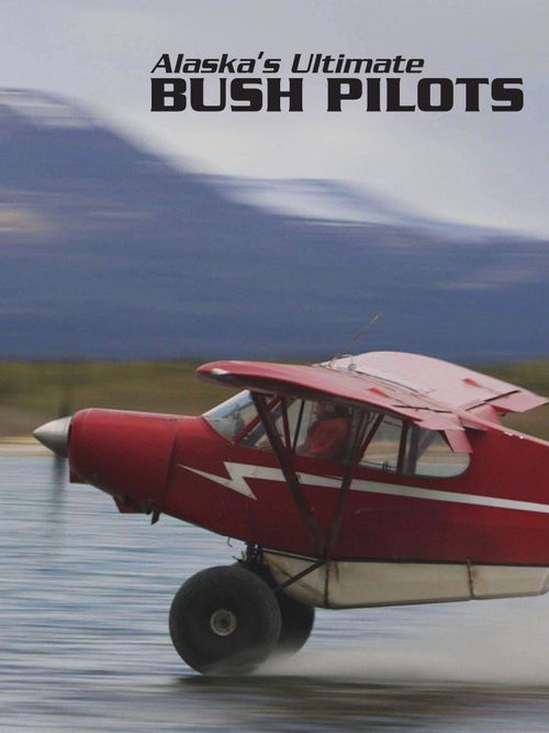 Alaska's Ultimate Bush Pilots Poster
