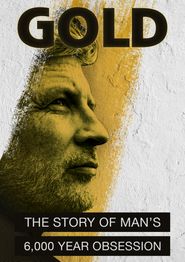  Gold: The Story of Man's 6000 year obsession Poster