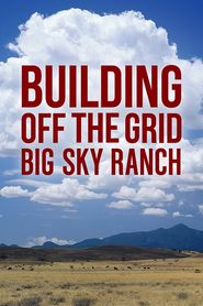  Building Off the Grid: Big Sky Ranch Poster