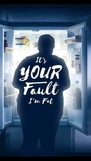  It's Your Fault I'm Fat Poster