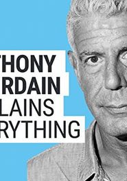 Anthony Bourdain Explains Everything Poster