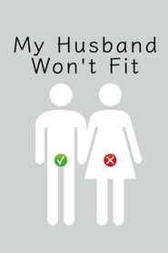  My Husband Won't Fit Poster