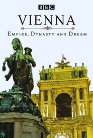  Vienna: Empire, Dynasty and Dream Poster