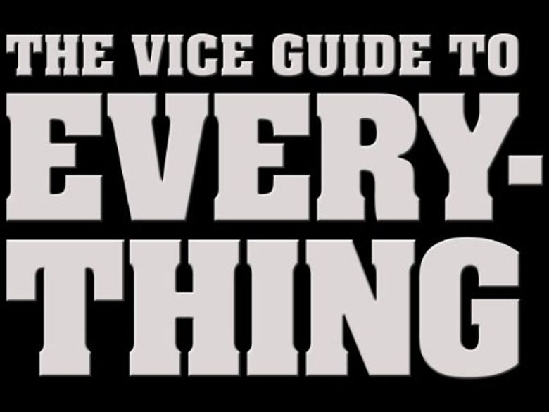 The Vice Guide to Everything