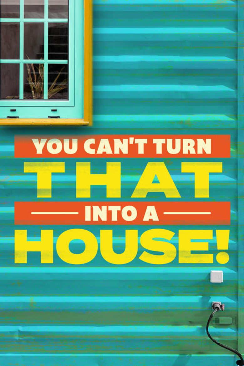 You Can't Turn That Into a House Poster