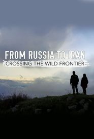  From Russia to Iran: Crossing the Wild Frontier Poster