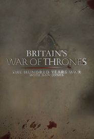 Britain's War of Thrones: The Hundred Years War with Dan Jones Poster