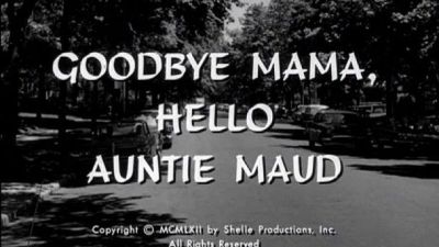 Season 03, Episode 33 Goodbye Mama, Hello Auntie Maud
