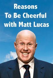  Reasons To Be Cheerful with Matt Lucas Poster