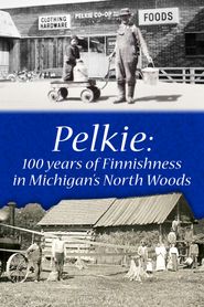  Pelkie: 100 Years of Finnishness in Michigan's Upper Peninsula. Poster