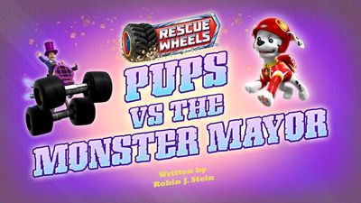 Season 10, Episode 26 Rescue Wheels: Pups vs. the Monster Mayor
