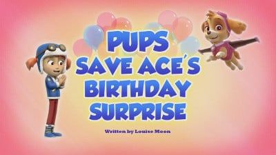 Season 05, Episode 49 Pups Save Ace's Birthday