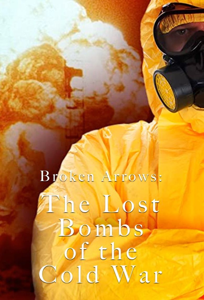 Broken Arrows: The Lost Bombs of the Cold War Poster