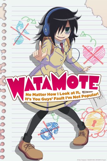  WataMote: No Matter How I Look at It, It's You Guys' Fault I'm Not Popular! Poster