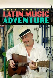  Huey Morgan's Latin Music Adventure Poster