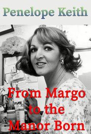  Penelope Keith: From Margo to the Manor Born Poster