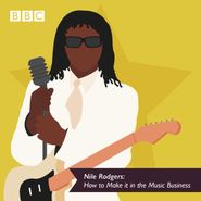  Nile Rodgers: How to Make It in The Music Business Poster