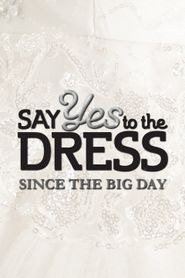  Say Yes to the Dress: Since the Big Day Poster