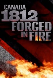  Canada 1812: Forged in Fire Poster