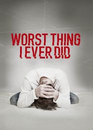  Worst Thing I Ever Did Poster