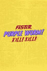  Faster, Purple Worm! Kill! Kill! Poster