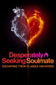  Desperately Seeking Soulmate: Escaping Twin Flames Universe Poster