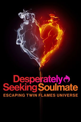  Desperately Seeking Soulmate: Escaping Twin Flames Universe Poster