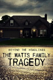  Beyond the Headlines: The Watts Family Tragedy Poster