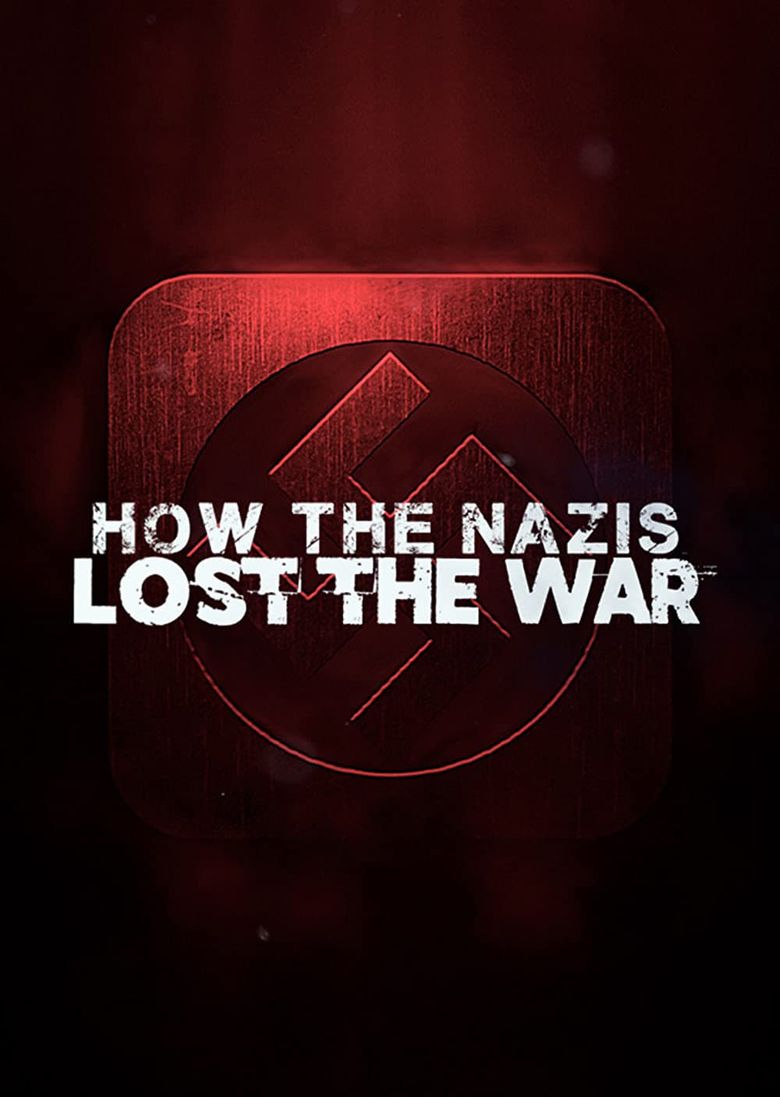 How the Nazis Lost the War How the Nazis Lost the War