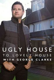  Ugly House to Lovely House with George Clarke Poster
