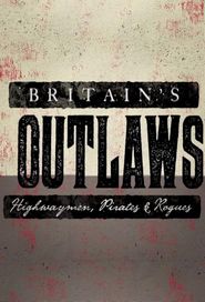 Britain's Outlaws: Highwaymen, Pirates and Rogues Poster