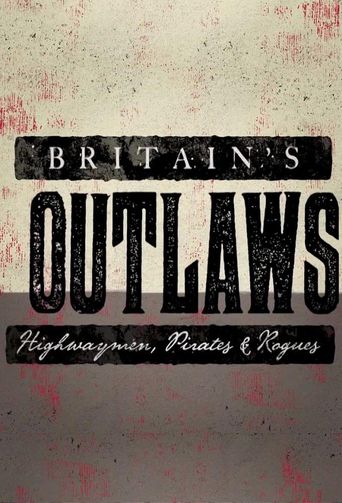  Britain's Outlaws: Highwaymen, Pirates and Rogues Poster
