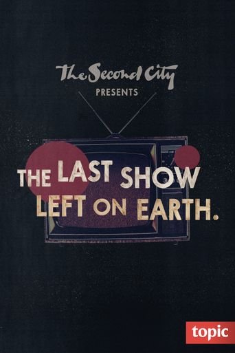  The Second City Presents: The Last Show Left on Earth Poster
