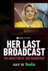  Her Last Broadcast: The Abduction of Jodi Huisentruit Poster
