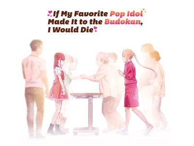 Season 01, Episode 12 If My Favorite Pop Idol Made It to the Budokan