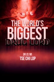  The World's Biggest Drug Lord: Tse Chi Lop Poster