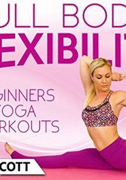  Full Body Flexibility Beginners Yoga Workouts - Krystin Scott Poster