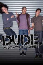  Dude, What Would Happen Poster