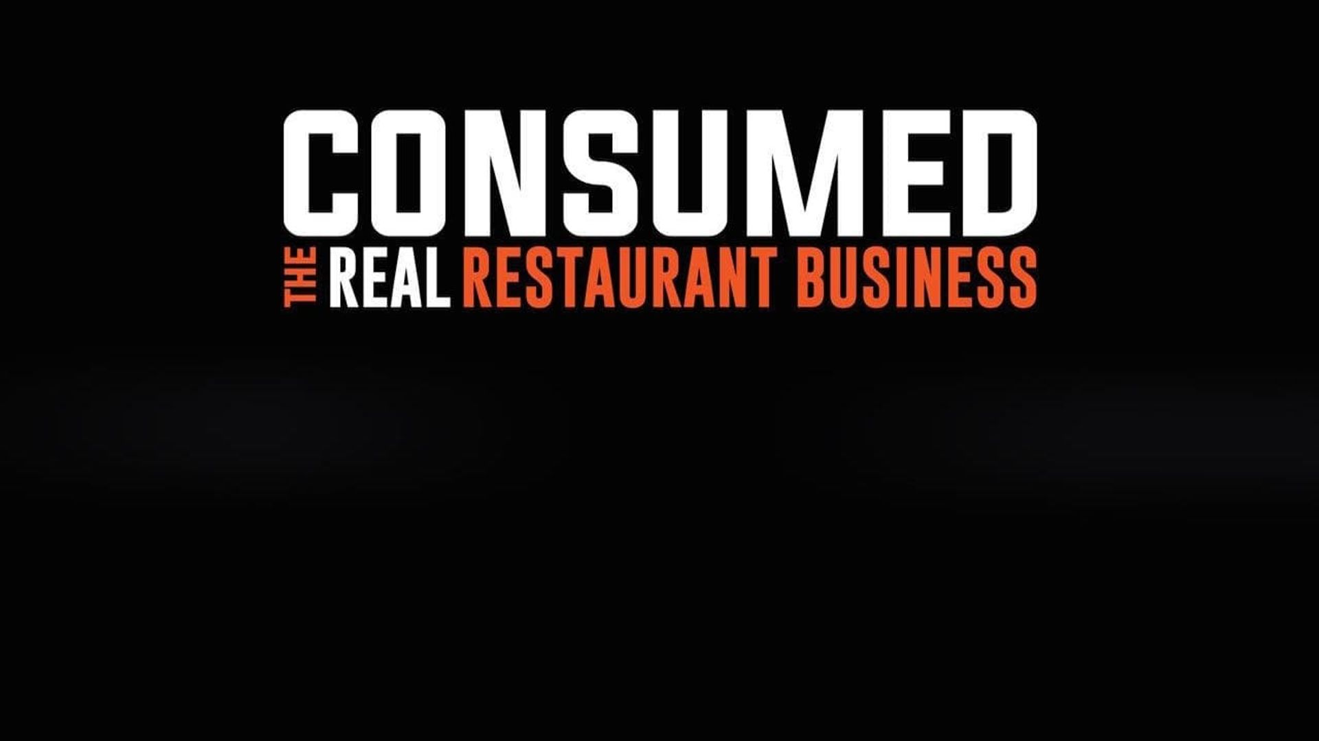 Consumed: The Real Restaurant Business Backdrop