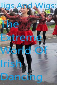  Jigs & Wigs: The Extreme World of Irish Dancing Poster
