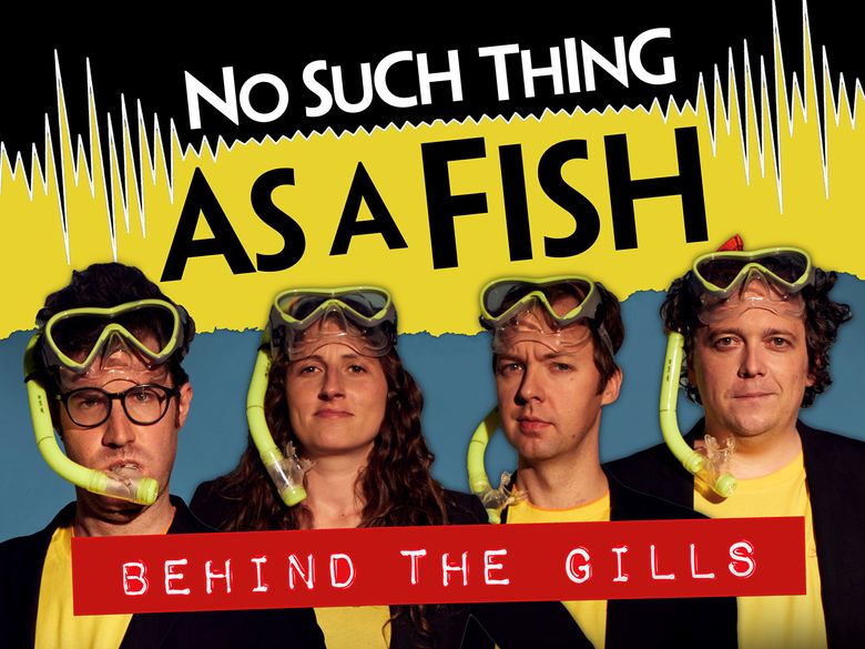 No Such Thing as a Fish: Behind the Gills
