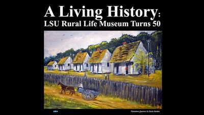 Season 2020, Episode 06 A Living History: LSU Rural Life Museum Turns 50