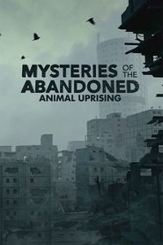  Mysteries of the Abandoned: Animal Uprising Poster