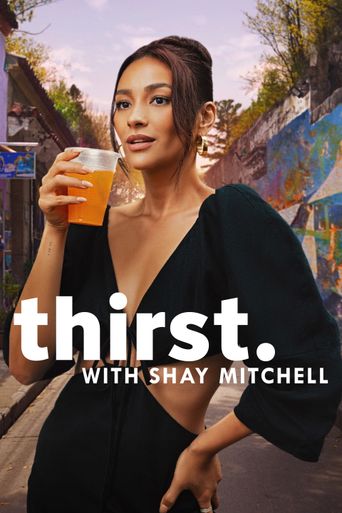 Thirst with Shay Mitchell: Where to Watch and Stream Online | Reelgood