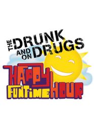  The Drunk and On Drugs Happy Funtime Hour Poster