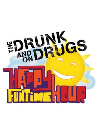  The Drunk and On Drugs Happy Funtime Hour Poster