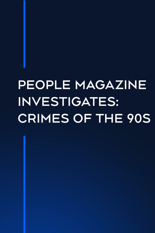 People Magazine Presents Crimes of the 90s Where to Watch and Stream