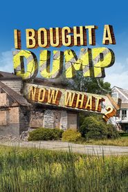  I Bought A Dump... Now What? Poster